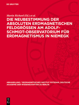 cover image of Die Neubestimmung der absoluten erdmagnetischen Feldgrößen am Adolf-Schmidt-Observatorium für Erdmagnetismus in Niemegk